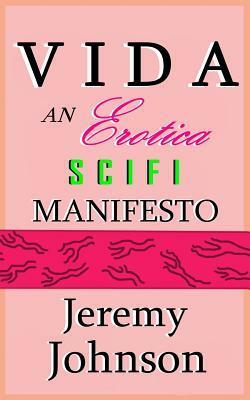 Vida: An Erotica SciFi Manifesto by Jeremy Johnson