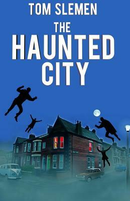 The Haunted City by Tom Slemen