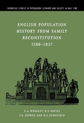 English Population History from Family Reconstitution 1580-1837 by R. S. Davies, J. E. Oeppen, E. A. Wrigley