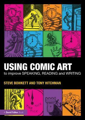 Using Comic Art to Improve Speaking, Reading and Writing by Steve Bowkett