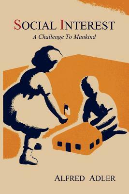 Social Interest: A Challenge to Mankind by Alfred Adler