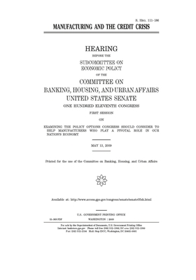 Manufacturing and the credit crisis by Committee on Banking Housing (senate), United States Congress, United States Senate