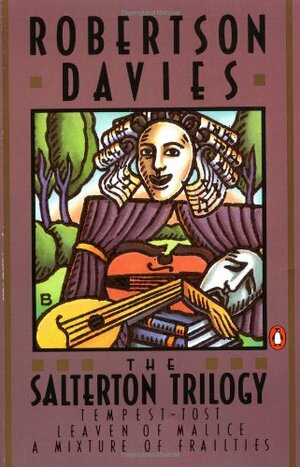 The Salterton Trilogy: Tempest-Tost; Leaven of Malice; A Mixture of Frailties by Robertson Davies