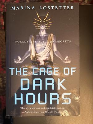 The Cage of Dark Hours by Marina J. Lostetter