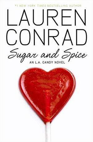 Sugar and Spice. Lauren Conrad, 2010 by Lauren Conrad