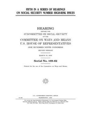 Fifth in a series of hearings on social security number high-risk issues by Committee on Ways and Means (house), United States House of Representatives, United State Congress