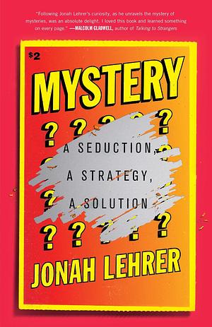 Mystery: A Seduction, A Strategy, A Solution by Jonah Lehrer, Jonah Lehrer