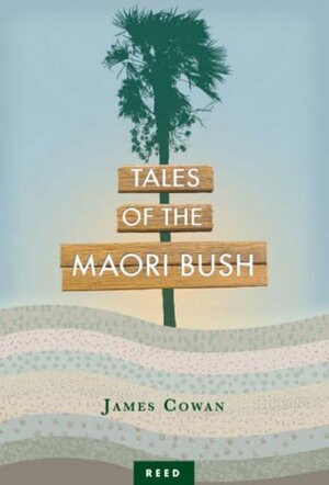 Tales of the Maori Bush by James Cowan