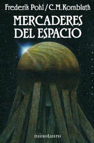 Mercaderes del espacio by Frederik Pohl, C.M. Kornbluth, Luis Domènech