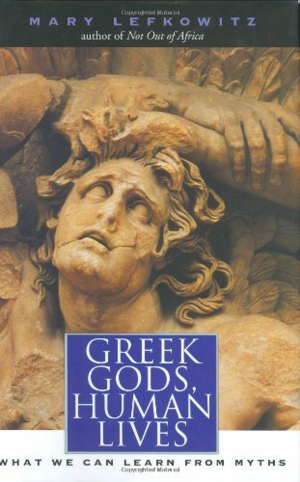 Greek Gods, Human Lives by Mary Lefkowitz