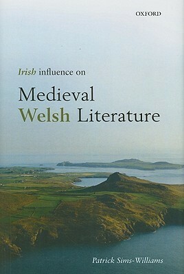 Irish Influence on Medieval Welsh Literature by Patrick Sims-Williams
