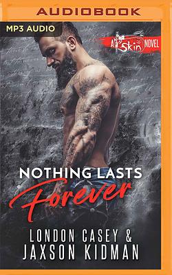 Nothing Lasts Forever by Jaxson Kidman, London Casey