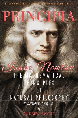 Principia: "The Mathematical Principles of Natural Philosophy" [Full and Annotated] by Isaac Newton