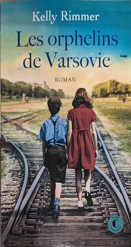 Les orphelins de Varsovie by Kelly Rimmer