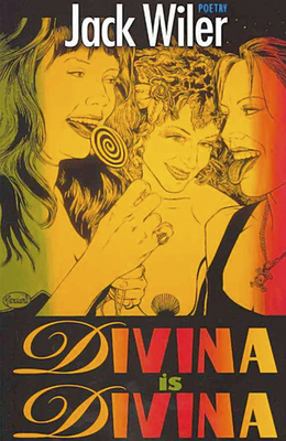 Divina Is Divina: Poetry by Jack Wiler