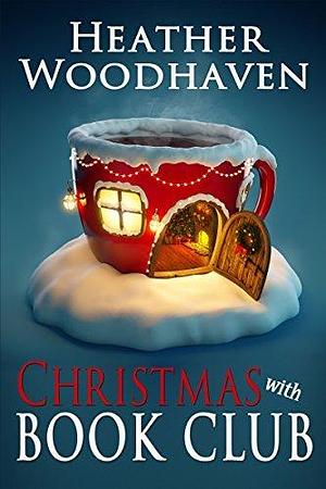 Christmas with Book Club: Humorous Women's Fiction by Heather Woodhaven, Heather Woodhaven