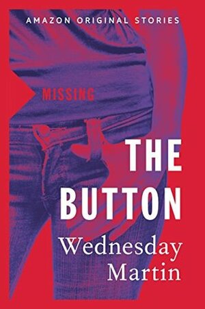 The Button by Wednesday Martin