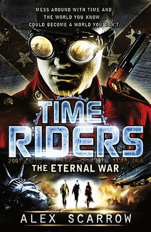 TimeRiders: The Eternal War by Alex Scarrow