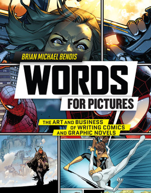 Words for Pictures: The Art and Business of Writing Comics and Graphic Novels by Brian Michael Bendis, Joe Quesada