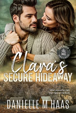 Clara's Secure Hideaway  by Danielle M. Haas