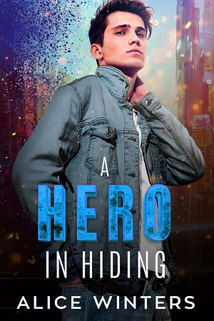 A Hero in Hiding by Alice Winters