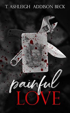 Painful Love by T. Ashleigh, Addison Beck