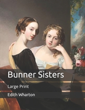 Bunner Sisters: Large Print by Edith Wharton