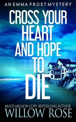 Cross your heart and hope to die: Emma Frost #4 by Willow Rose