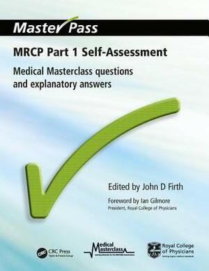 MRCP Part 1 Self-Assessment: Medical Masterclass Questions and Explanatory Answers by John D. Firth, Mark Newman