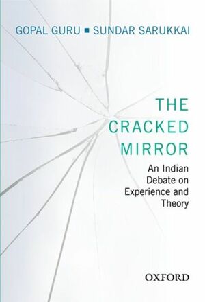 The Cracked Mirror: An Indian Debate on Experience and Theory by Gopal Guru