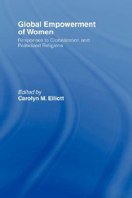 Global Empowerment of Women: Responses to Globalization and Politicized Religions by 