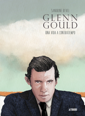 Glenn Gould : una vida a contratiempo by Sandrine Revel