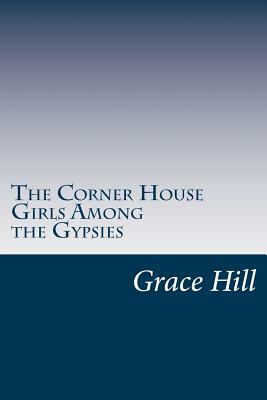 The Corner House Girls Among the Gypsies by Grace Brooks Hill