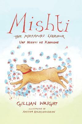 Mishti, the Mirzapuri Labrador: Urf Mishti Ke Karname by Gillian Wright