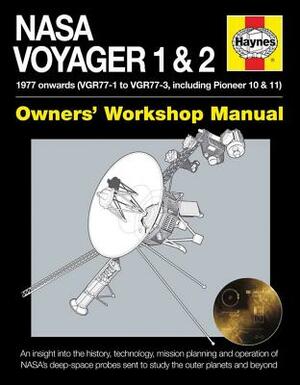 NASA Voyager 1 & 2 Owners' Workshop Manual - 1977 Onwards (Vgr77-1 to Vgr77-3, Including Pioneer 10 & 11): An Insight Into the History, Technology, Mi by Christopher Riley