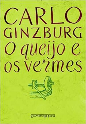 O Queijo e os Vermes by Carlo Ginzburg