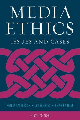 Media Ethics: Issues and Cases by Chad Painter, Lee C Wilkins, Philip Patterson