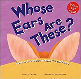 Whose Ears Are These?: A Look at Animal Ears - Short, Flat, and Floppy by Peg Hall