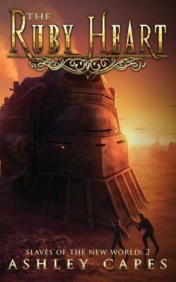 The Ruby Heart: A Steampunk Adventure by Ashley Capes