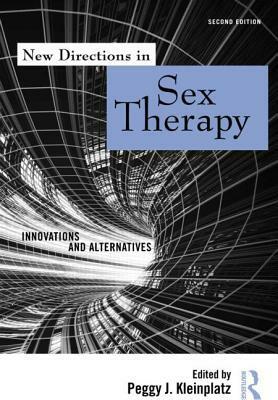 New Directions in Sex Therapy: Innovations and Alternatives by Peggy J. Kleinplatz