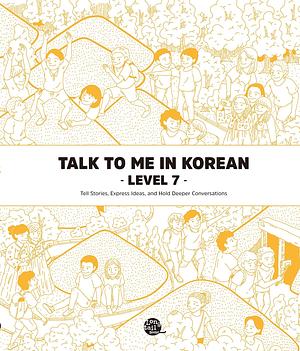 Level 7 Korean Grammar Textbook (Talk To Me In Korean Grammar Textbook) by Talk To Me In Korean (TTMIK)