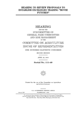 Hearing to review proposals to establish exchanges trading "movie futures" by Committee on Agriculture (house), United States Congress, United States House of Representatives