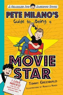 Pete Milano's Guide to Being a Movie Star: A Charlie Joe Jackson Book by Rebecca Roher, Tommy Greenwald