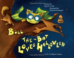 Bill the Bat Loves Halloween by Daryl K. Cobb