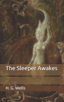 The Sleeper Awakes by H.G. Wells