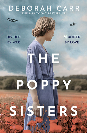 The Poppy Sisters: Step into the past with this captivating historical novel, filled with heart-wrenching moments and unforgettable characters by Deborah Carr, Deborah Carr