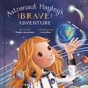 Astronaut Hayley's Brave Adventure by Hayley Arceneaux