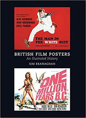 British Film Posters: An Illustrated History by Sim Branaghan, Steve Chibnall
