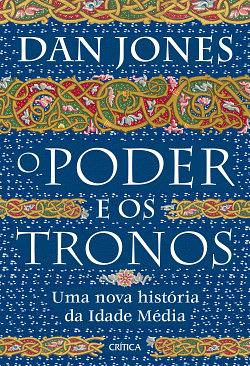 O poder e os tronos: uma nova história da Idade Média by Dan Jones