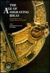 The Age Of Migrating Ideas: Early Medieval Art In Northern Britain And Ireland: Proceedings Of The Second International Conference On Insular Art Held In The National Museums Of Scotland In Edinburgh, 3 6 January 1991 by Michael Spearman, John Higgitt;